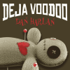 Deja Voodoo - Dan Harlan