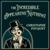 The Incredible Appearing Nothing - Christophe Fouquet