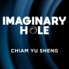 Imaginary Hole - Chiam Yu Sheng