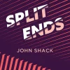 Split Ends - John Shack