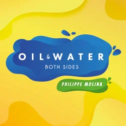 OIL & WATER BOTH SIDES: OIL & WATER BOTH SIDES 2.0 - Philippe Molina