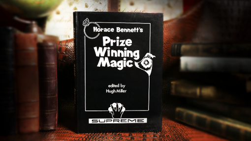 Horace Bennett's Prize Winning Magic (Limited/Out of Print) edited by Hugh Miller